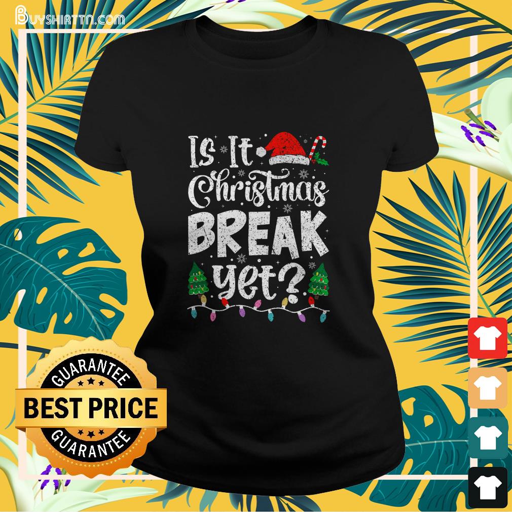 Funny Xmas Holiday Is It Christmas Break Yet Teacher Women T-Shirt