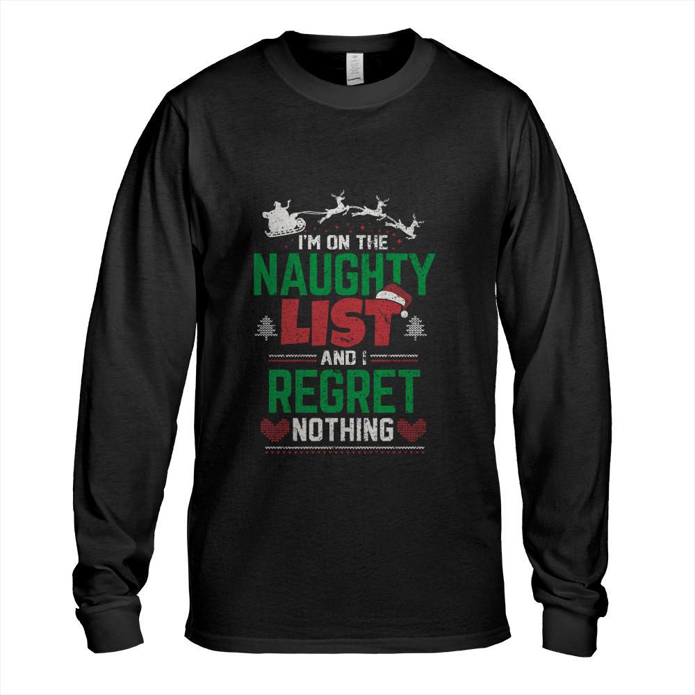 I'm On The Naughty List And I Regret Nothing Funny Christmas Long Sleeve T-Shirt