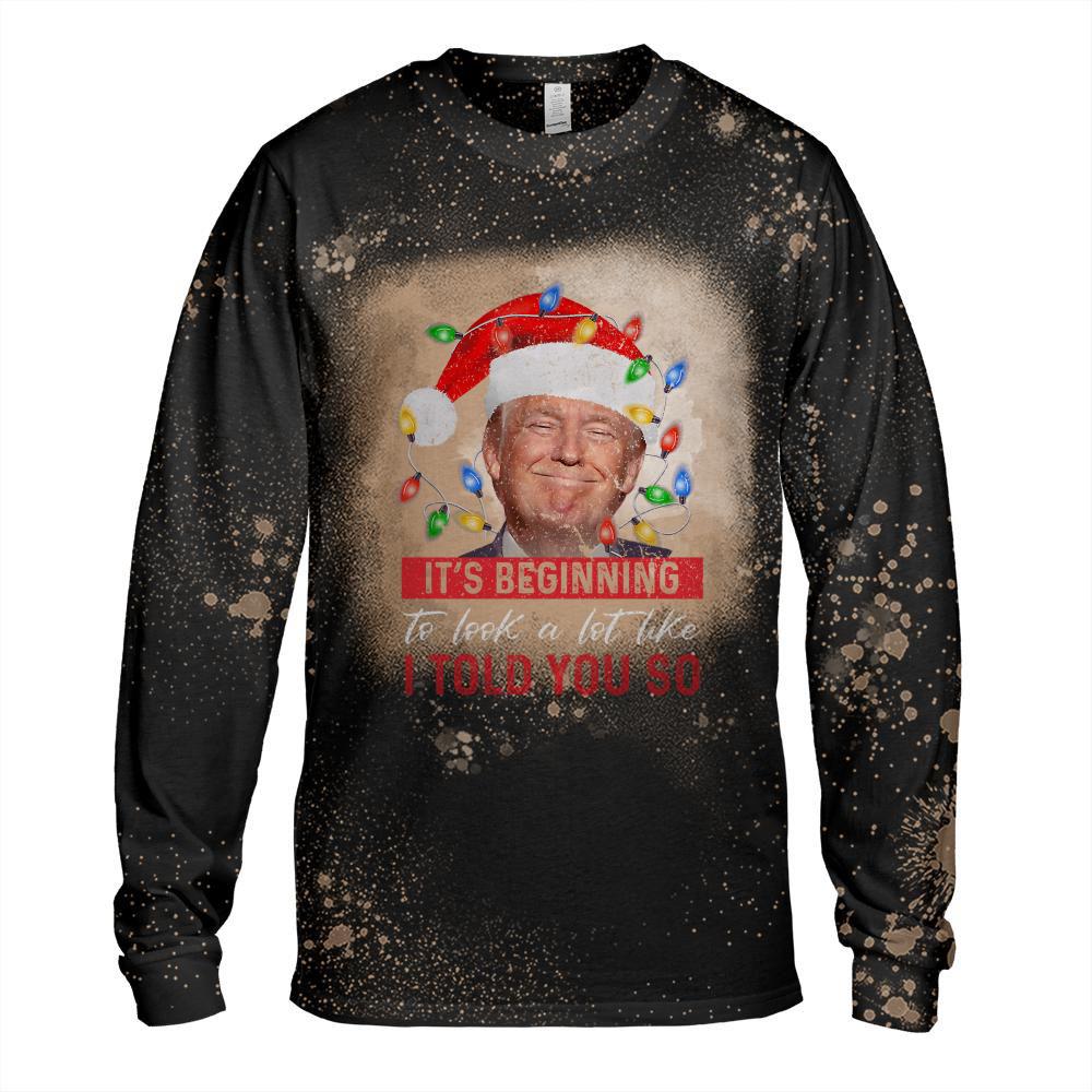 It's Beginning To Look A Lot Like I Told You So Trump Xmas Long Sleeve T-Shirt