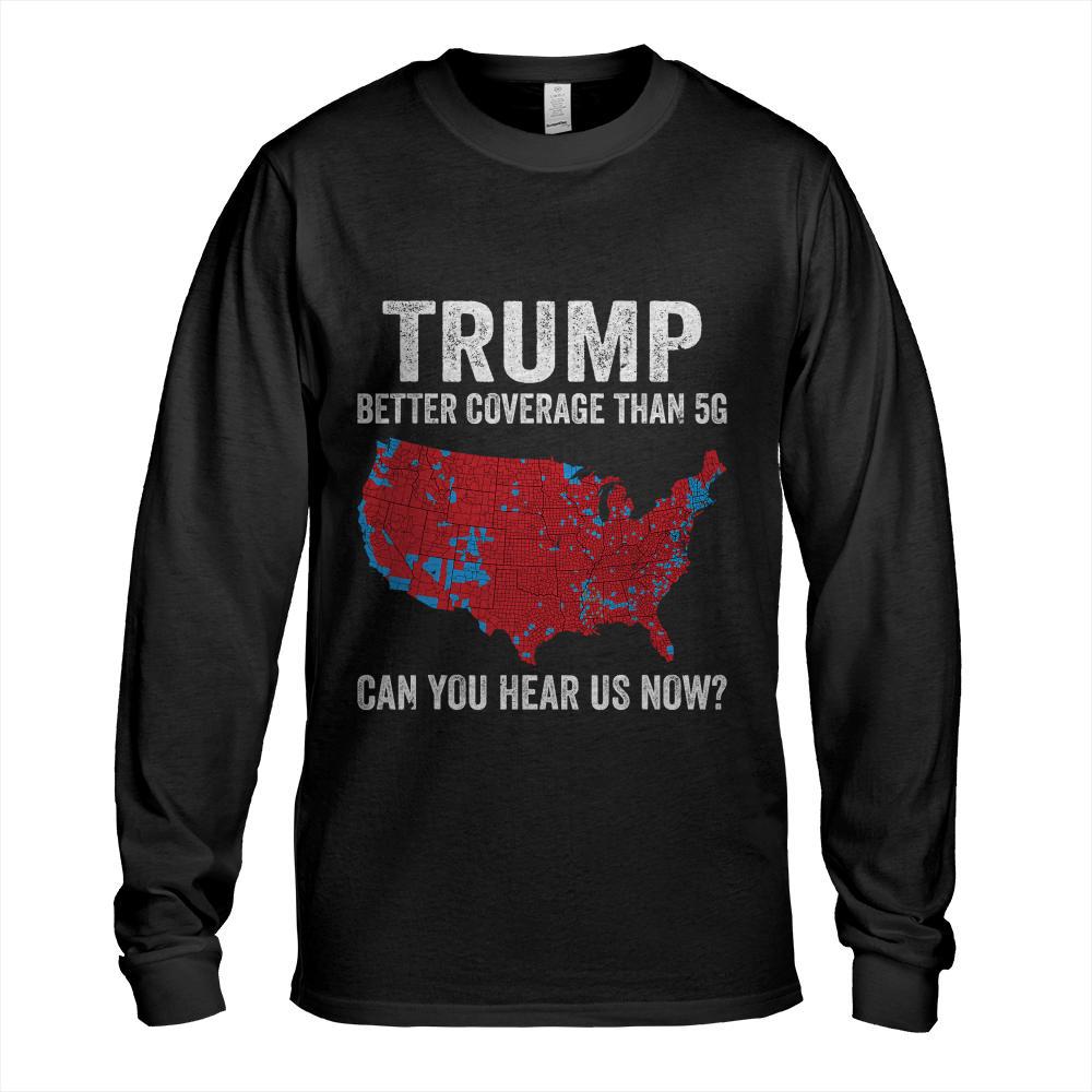 Trump Better Coverage Than 5G Can You Hear us Now Politics T-Shirt