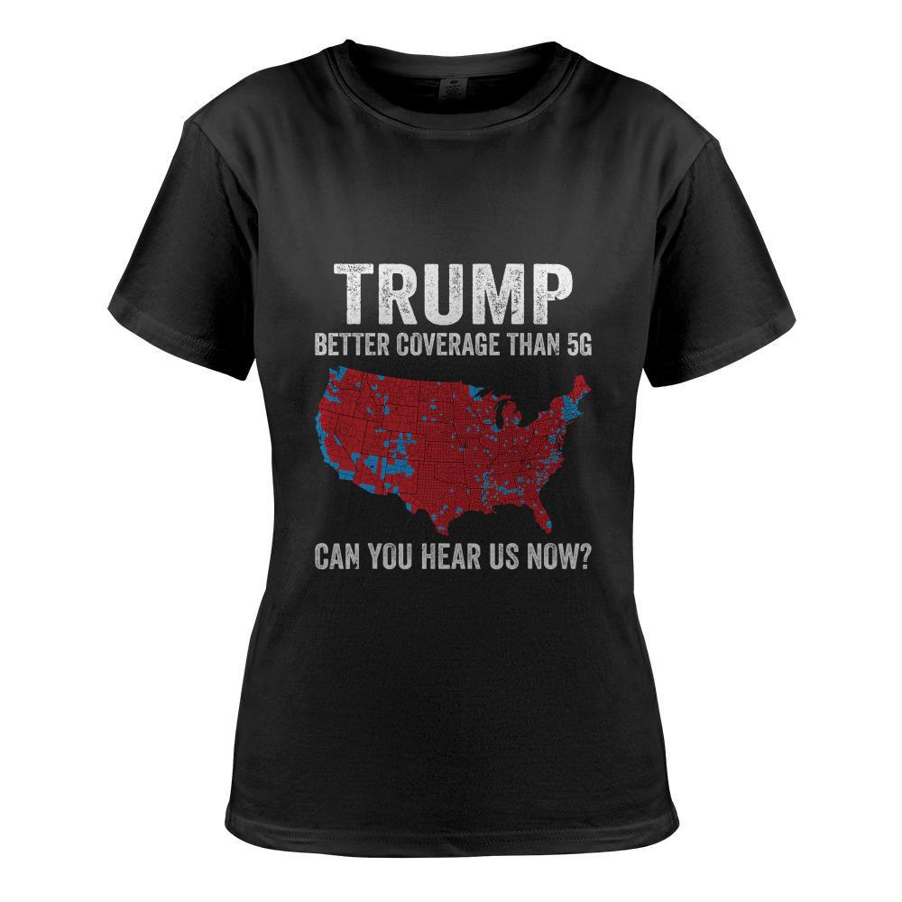 Trump Better Coverage Than 5G Can You Hear us Now Politics T-Shirt