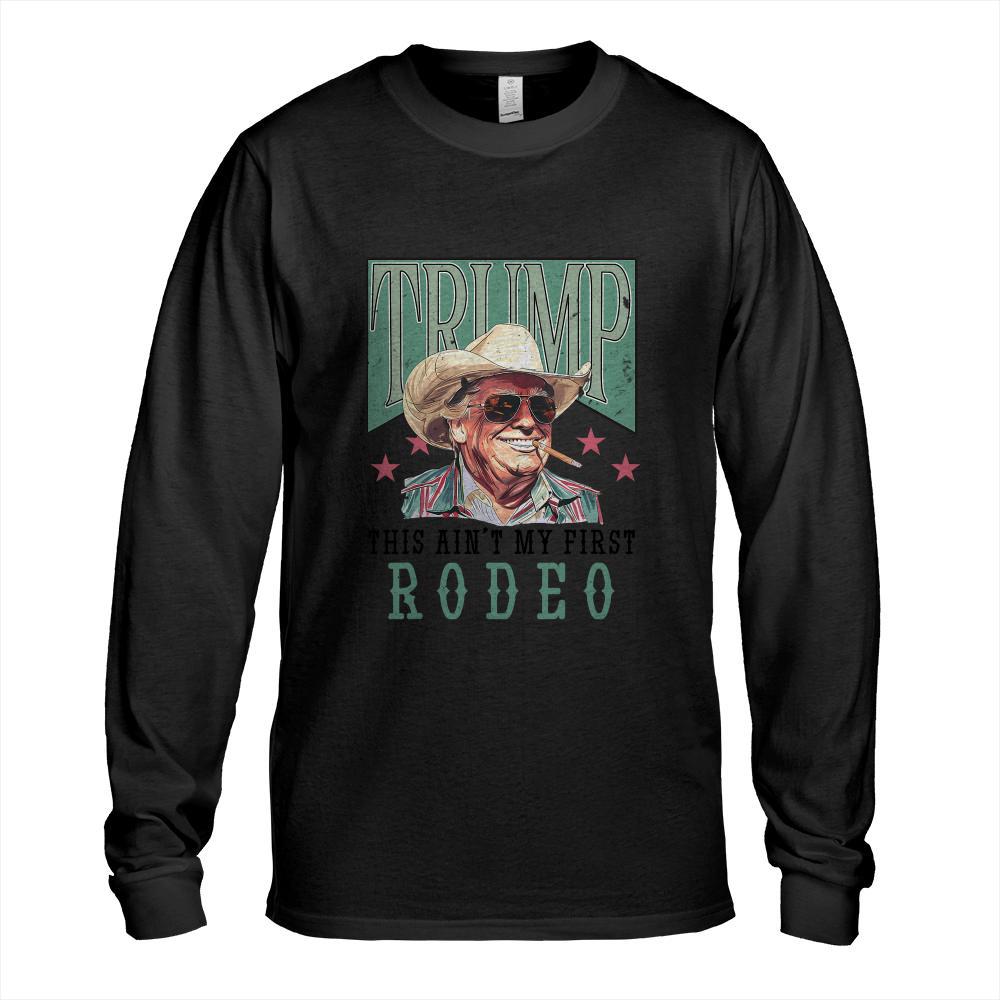 Ain't My First Rodeo Western Cowboy Funny Trump Shirt 2024 T-Shirt