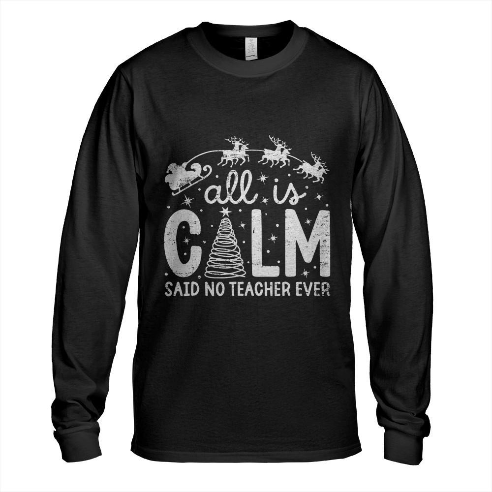 All is Calm Said No Teacher Ever Funny Christmas Teacher T-Shirt