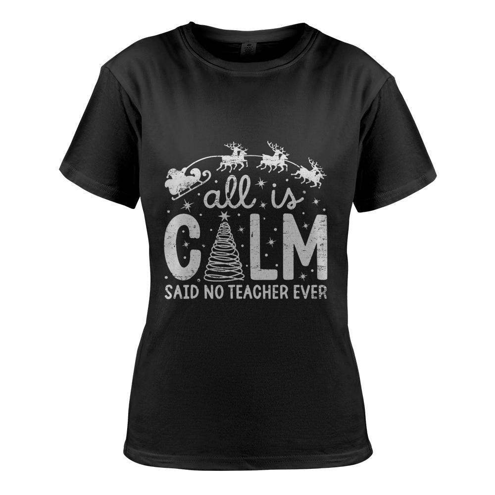 All is Calm Said No Teacher Ever Funny Christmas Teacher T-Shirt