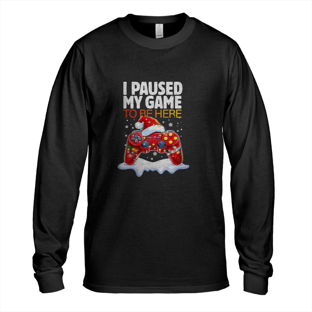 Christmas I Paused My Game To Be Here Funny Sarcastic Gamer T-Shirt