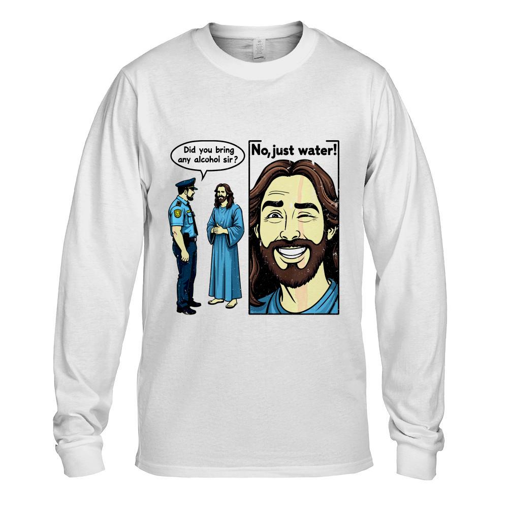 Funny Jesus Meme No Alcohol Just Water Funny Christian Quote Long Sleeve T-Shirt