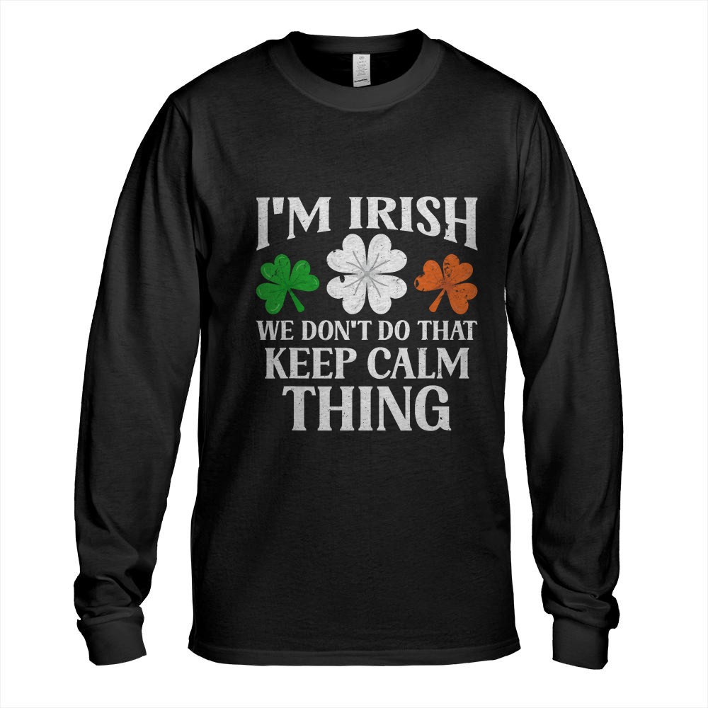 I'm Irish We Don't Do That Keep Calm Thing Ireland Gaelic St T-Shirt