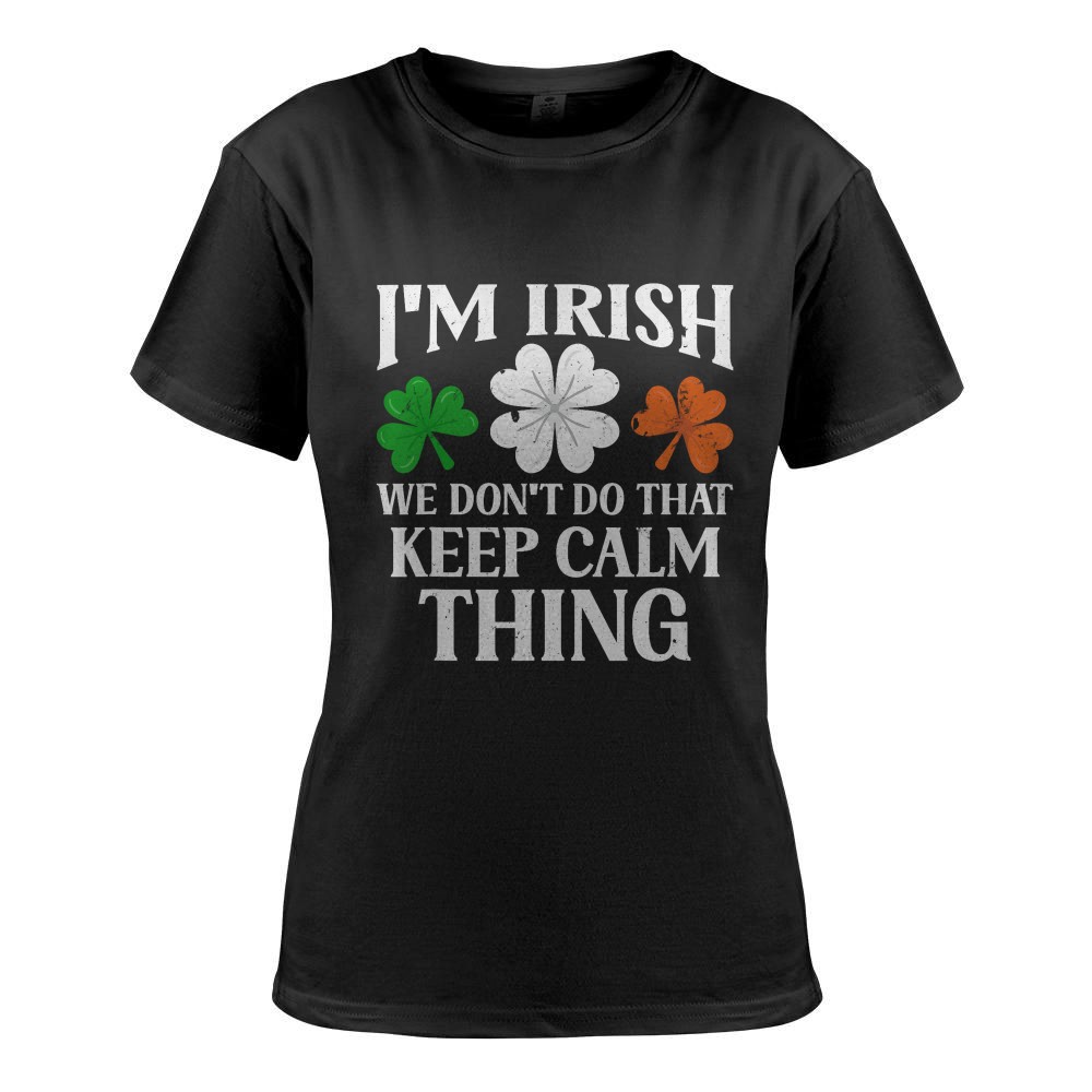 I'm Irish We Don't Do That Keep Calm Thing Ireland Gaelic St T-Shirt