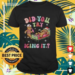 Did You Try Icing It Gingerbread Nurse Christmas Pajamas T-Shirt