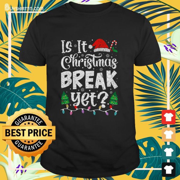 Funny Xmas Holiday Is It Christmas Break Yet Teacher Women T-Shirt