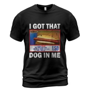 I Got That Dog In Me Shirt, Keep 150 Dank Meme Shirt, Costco Hot Dog Combo Shirt, Trendy Shirts