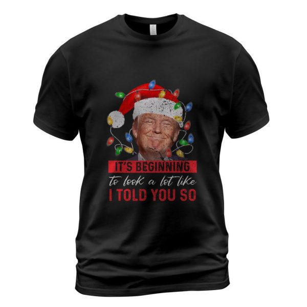 It's Beginning To Look A Lot Like I Told You So Trump Xmas Long Sleeve T-Shirt