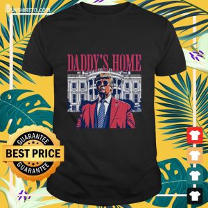 Trump 2024 Take America Back Daddy's Home Trump T-Shirt