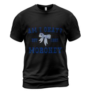 Am I Okay Moroney T-Shirt