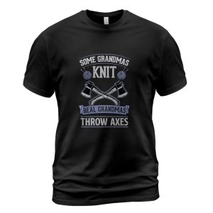 Some Grandmas Knit Real Grandmas Throw Axes Long Sleeve T-Shirt