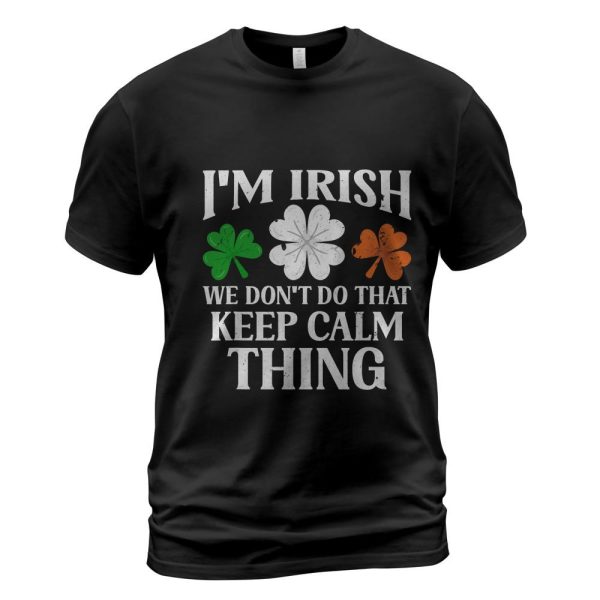 I'm Irish We Don't Do That Keep Calm Thing Ireland Gaelic St T-Shirt